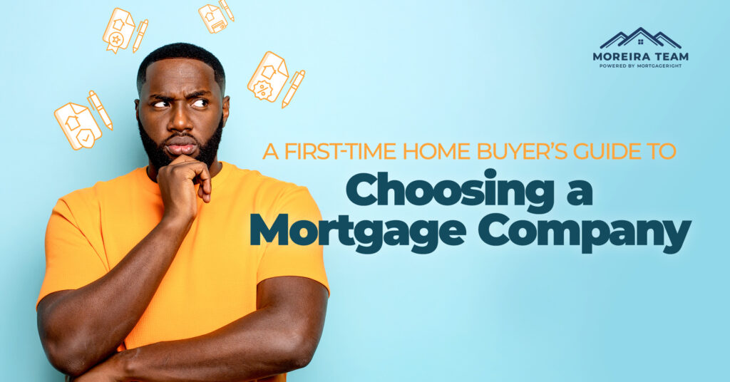 Choosing a Mortgage Company A Firsttime Home Buyer’s Guide Moreira