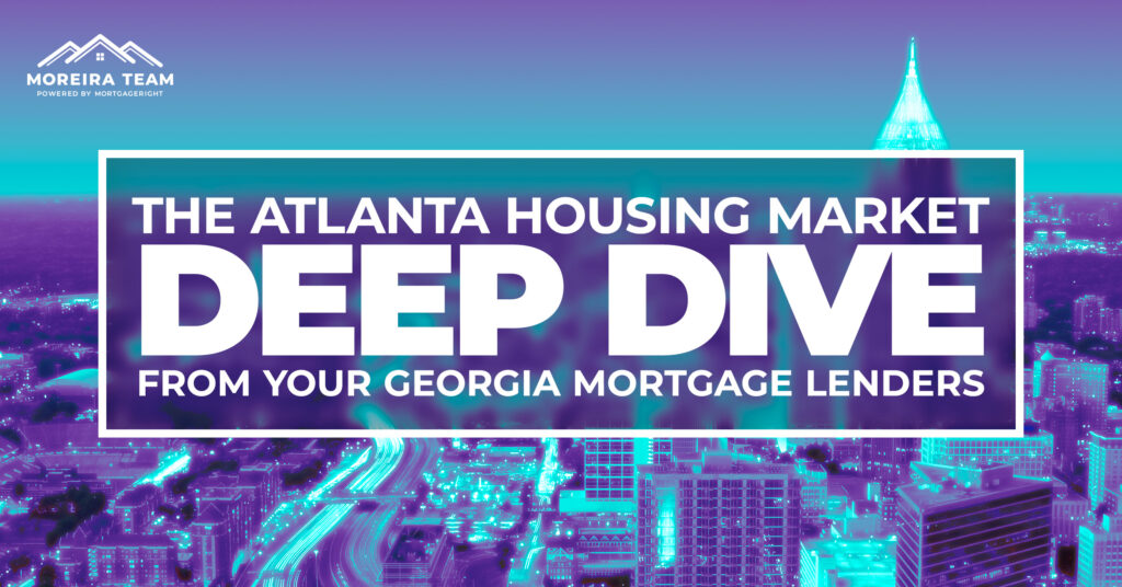 The Atlanta Housing Market Deep Dive from Your Mortgage Lenders in Georgia  Moreira Team Mortgage