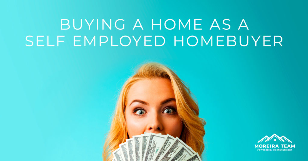 Buying A Home As A Self Employed Homebuyer Moreira Team Mortgage