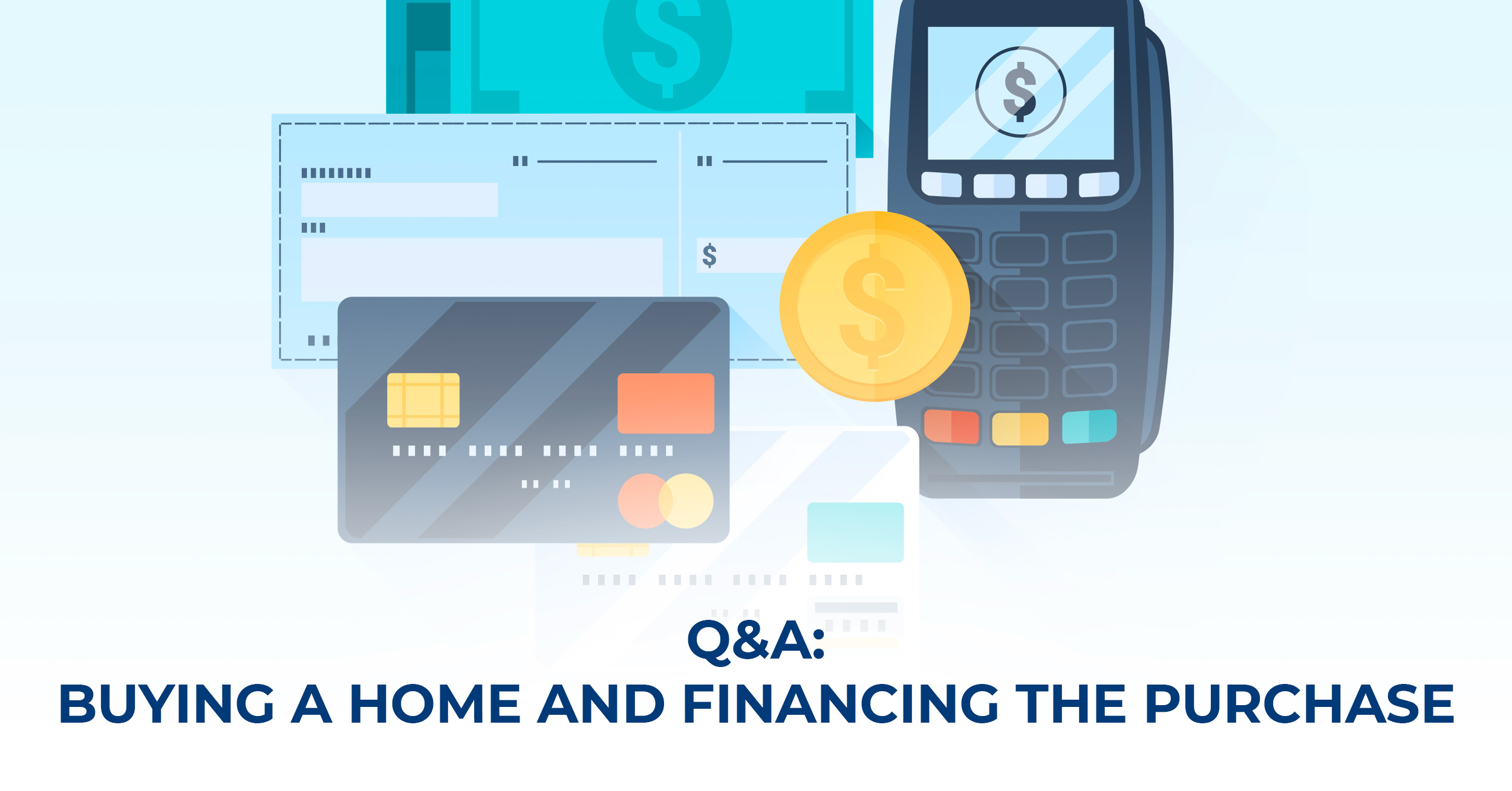 7 Questions and Answers For Buying a Home and Financing the Purchase
