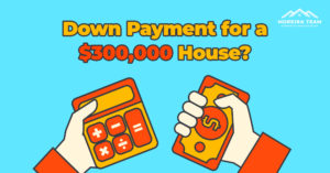 What is the down payment for a $300,000 house?