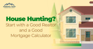 House hunting, start with a realtor and a good mortgage calculator