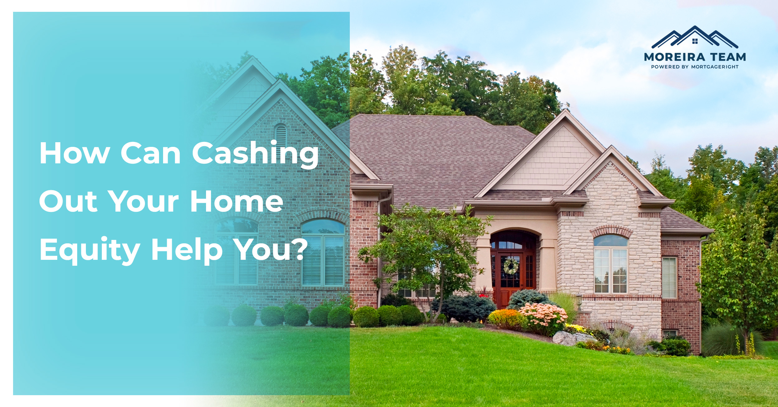 How Can Cashing Out Your Home Equity Help You?