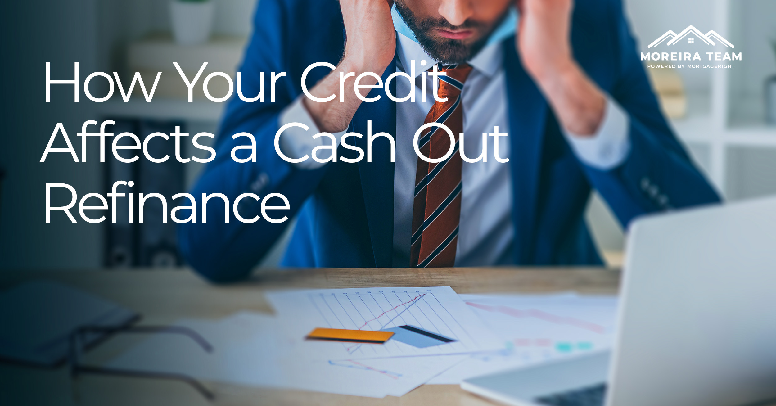 How Your Credit Score Affects Your Chances of Getting a Cash Out Refinance