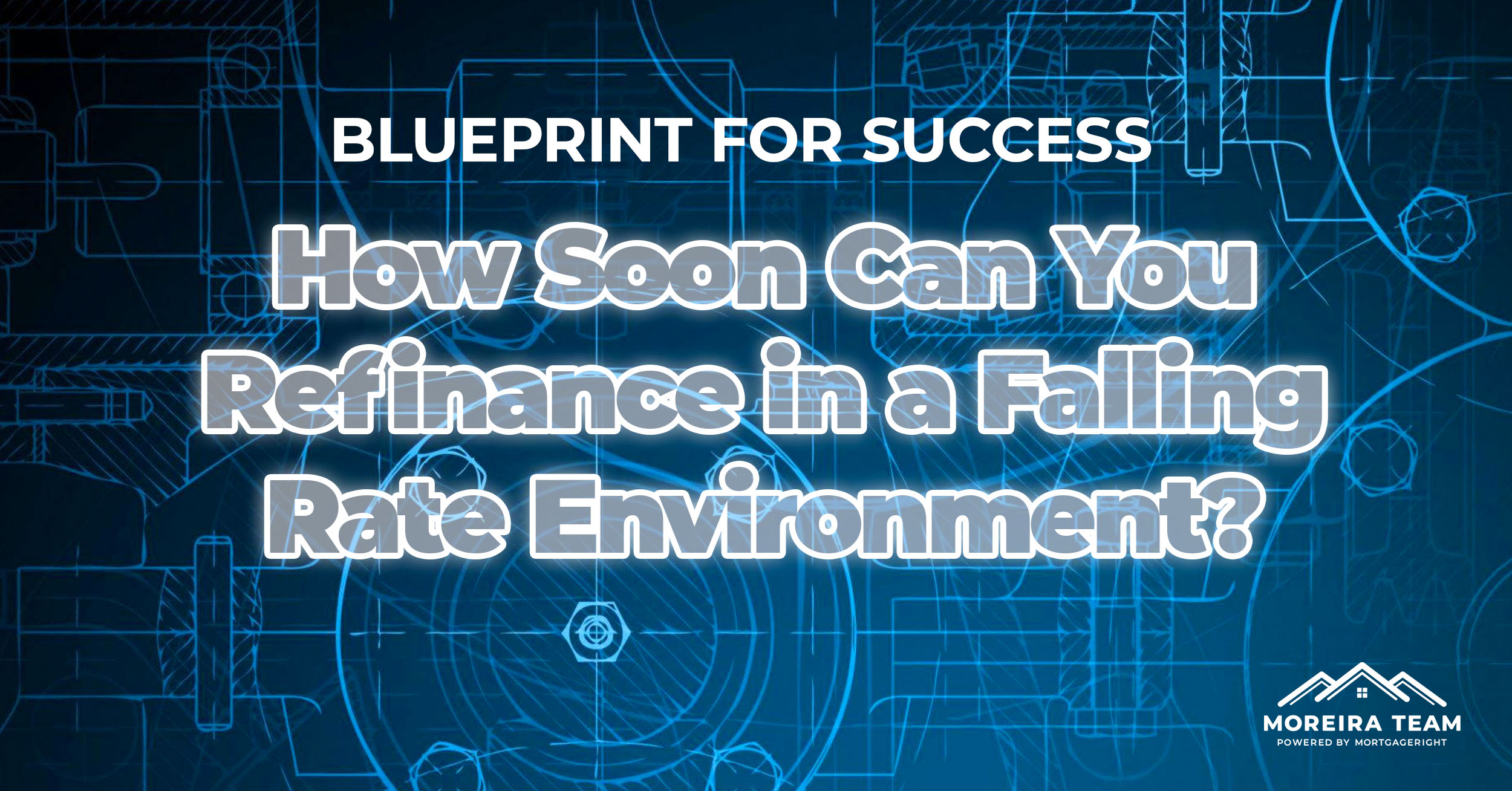 Blueprint for Success: How Soon Can You Refinance a Mortgage in a Falling Rate Environment?