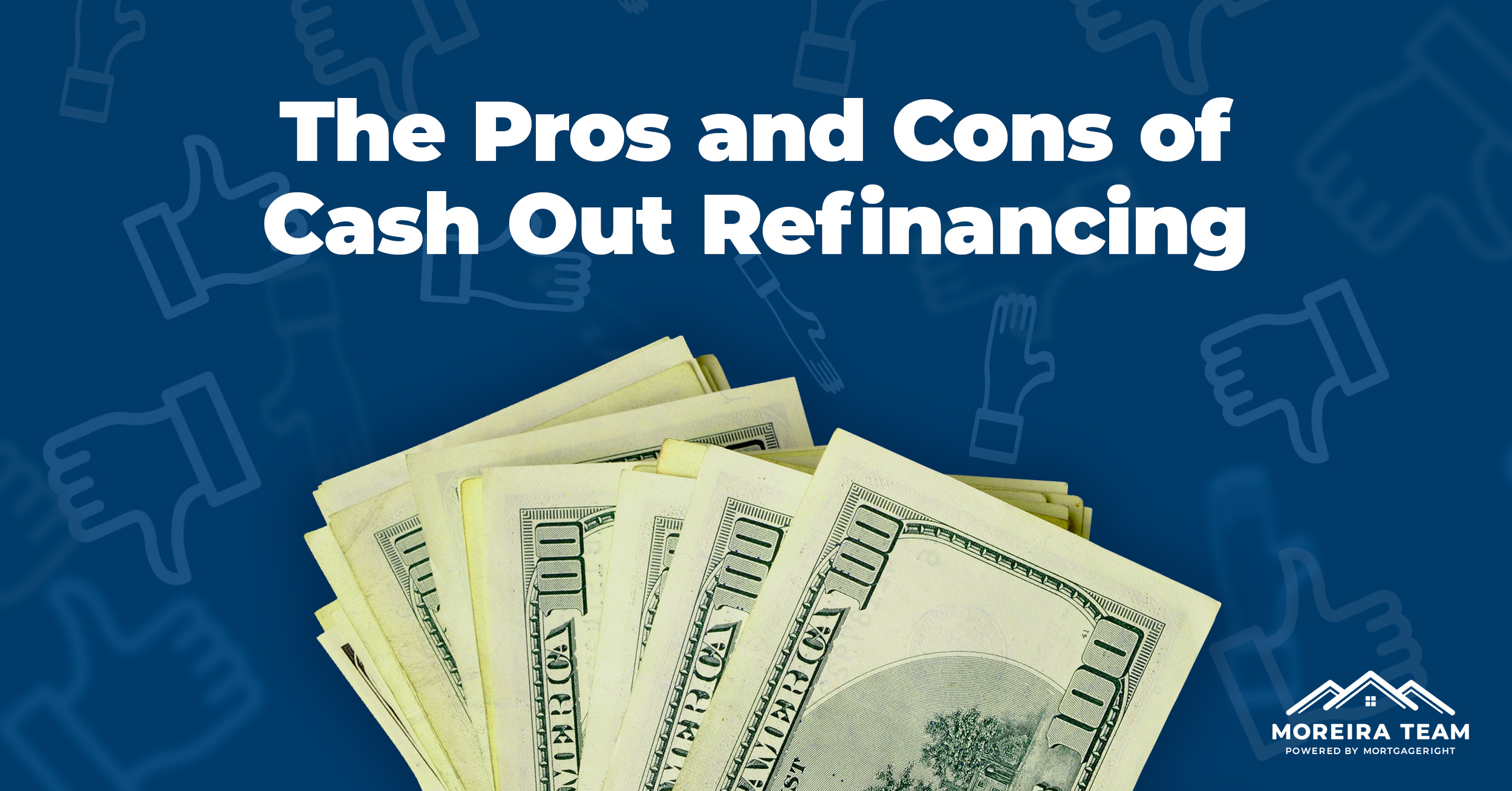 The pros and cons of cash out refinancing