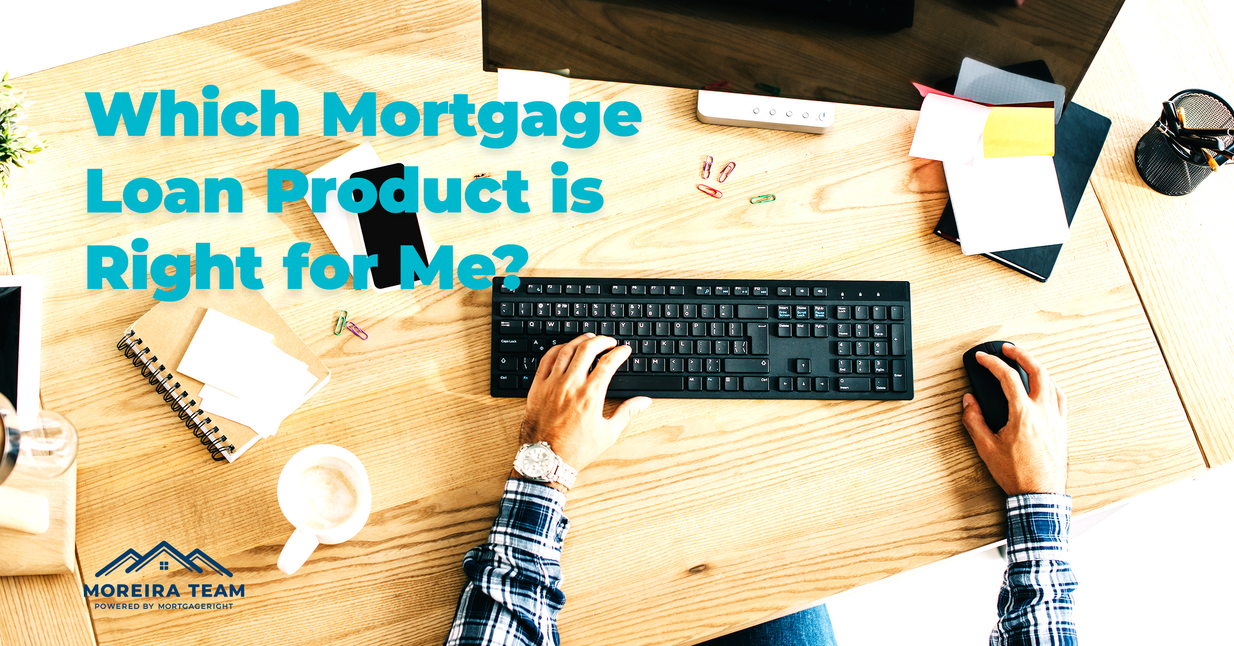 Which Mortgage Loan Product is Right for Me?