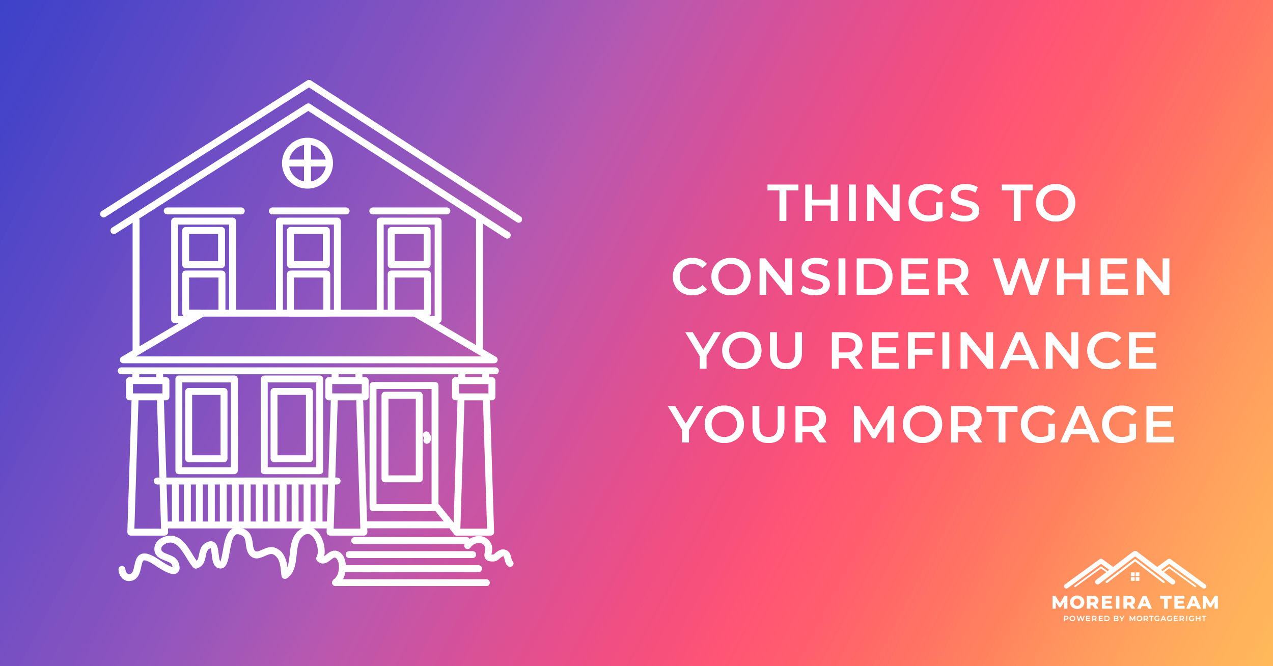 Things to consider before you refinance