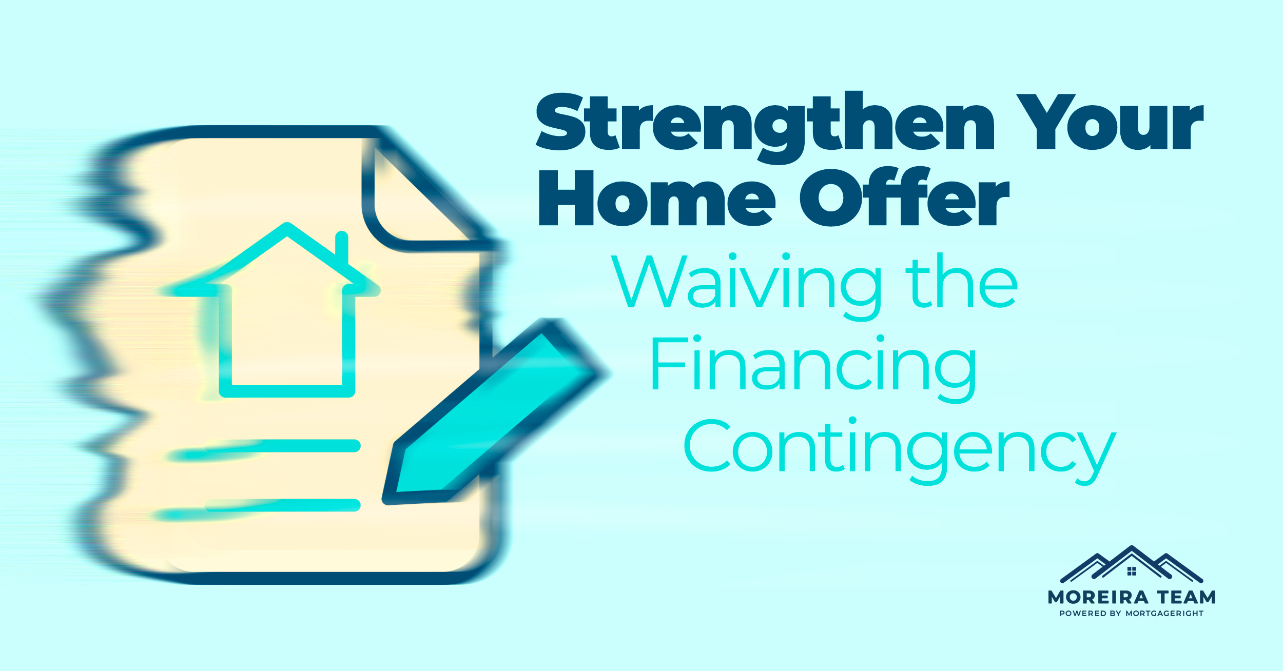 Strengthen Your Home Offer By Waiving Financing Contingency