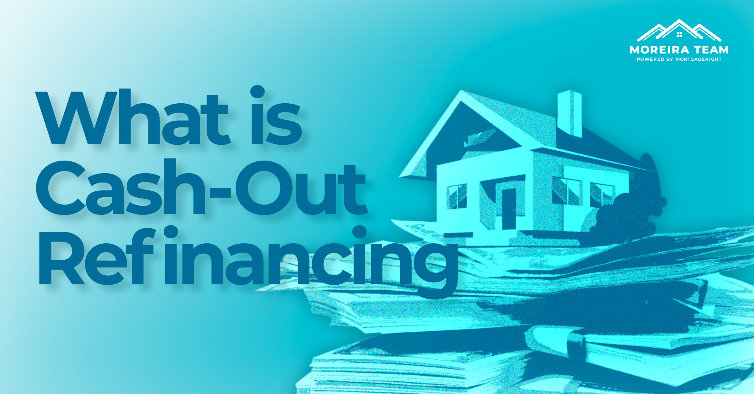Cash-Out Refinancing: How It Works and When It is the Right Option