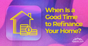 When is a good time to refinance your home