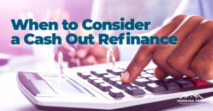 When to consider a cash out refinance