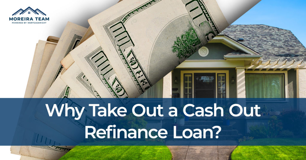 Why Take Out a Cash Out Refinance Loan?